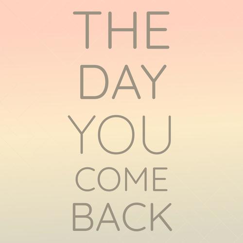 The Day You Come Back