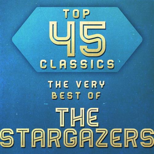 Top 45 Classics - The Very Best of The Stargazers