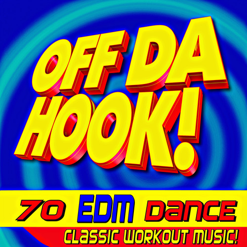 Off Da Hook! 70 EDM Dance Classic Workout Music!