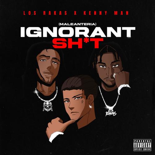 IGNORANT SH*T (Maleanteria) [Explicit]