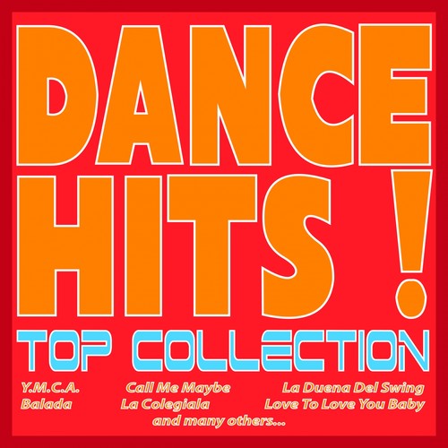 Dance Hits! Top Collection (Y.m.c.a., Call Me Maybe, La Duena Del Swing, Balada, La Colegiala, Love to Love You Baby, and Many Others...)