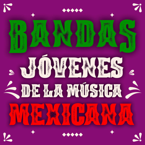 BANDAS JÓVENES DE LA MÚSICA MEXICANA (Explicit)