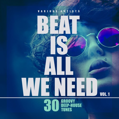 Beat Is All We Need (30 Groovy Deep-House Tunes), Vol. 1