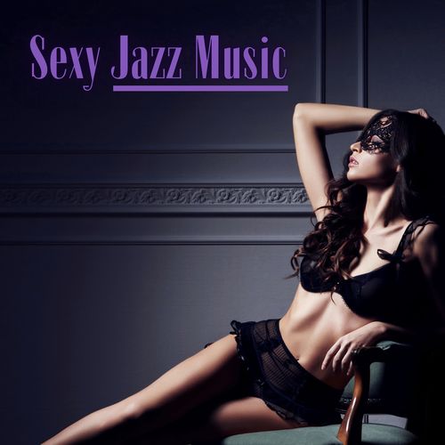 Sexy Jazz Music (Romantic and Sensual Saxophone) [Explicit]