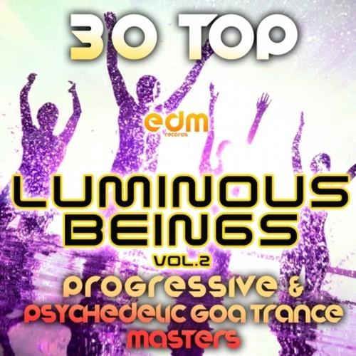 Luminous Beings, Vol. 2 (30 Top Progressive Psychedelic Goa Trance Masters 2014)