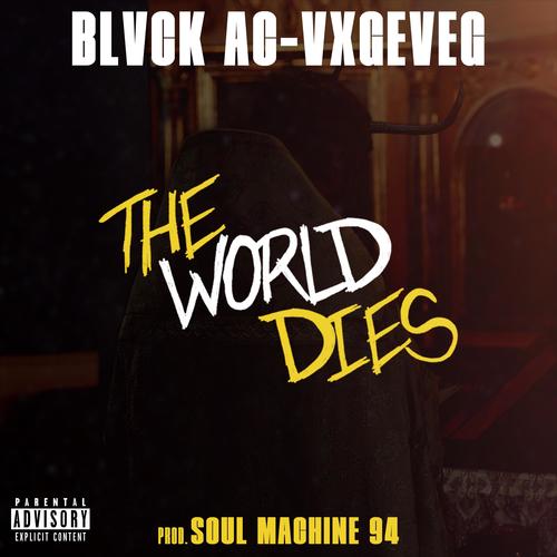 The World Dies (feat. Blvck Ac, Vxgeveg & Soul Machine 94) [Explicit]