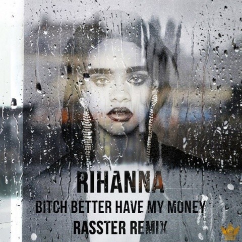 B**ch Better Have My Money (Rasster Remix)