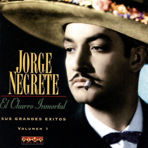 Jorge Negrete (El Charro Inmortal) - Sus Grandes Exitos, Vol. 1