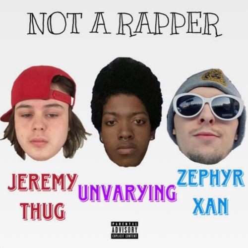 Not A Rapper (feat. Unvarying & EE$ - Zephyr Xan) [Explicit]