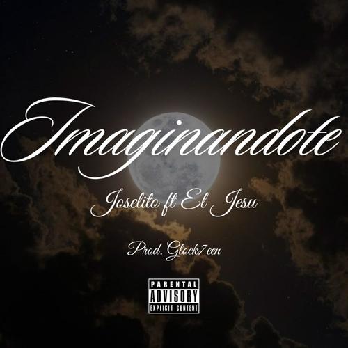 Imaginandote (feat. Joselito & El Jesu) [Explicit]