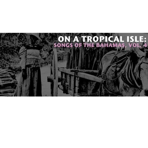 On a Tropical Isle: Songs of the Bahamas, Vol. 4