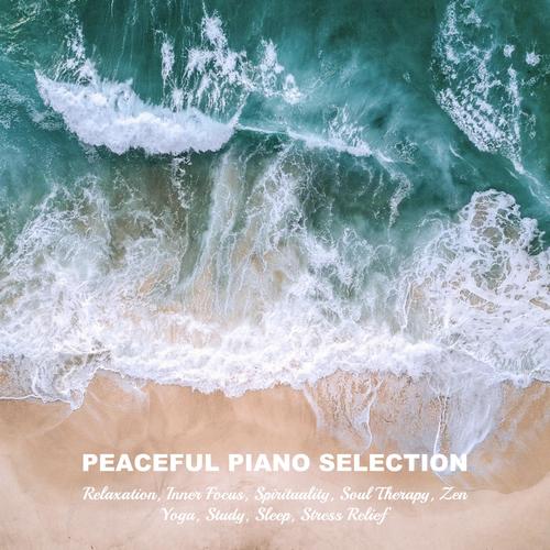 Peaceful Piano Selection for Relaxation, Inner Focus, Spirituality, Soul Therapy, Zen, Yoga, Study,