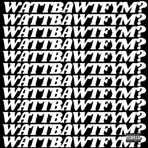 WATTBAWTFYM (Explicit)