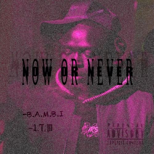 NOW OR NEVER