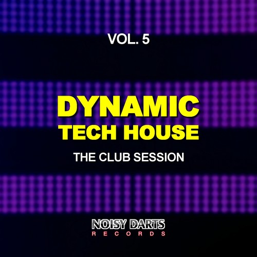 Dynamic Tech House, Vol. 5 (The Club Session)