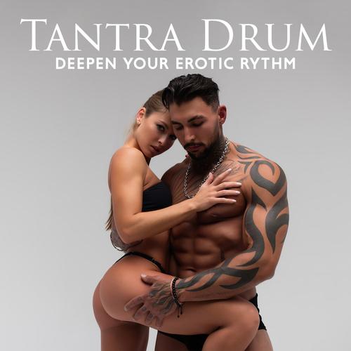 Tantra Drum: Deepen Your Erotic Rythm, Deep Trance of Pleasure (Explicit)