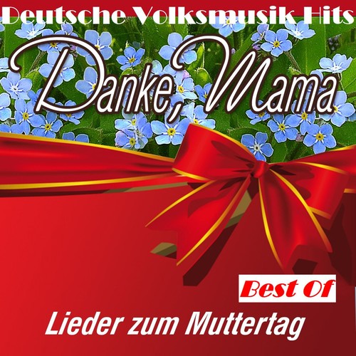 Deutsche Volksmusik Hits: Danke, Mama - Lieder zum Muttertag - Best Of