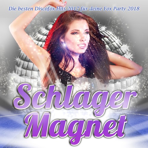 Schlager Magnet – Die besten Discofox Hits 2017 für deine Fox Party 2018