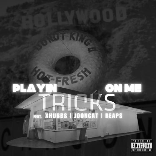 Playin Tricks on Me (feat. Xhubbs, Jooncat & Reaps) [Explicit]