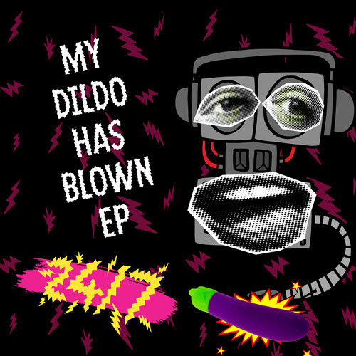 My Dildo Has Blown EP (Explicit)