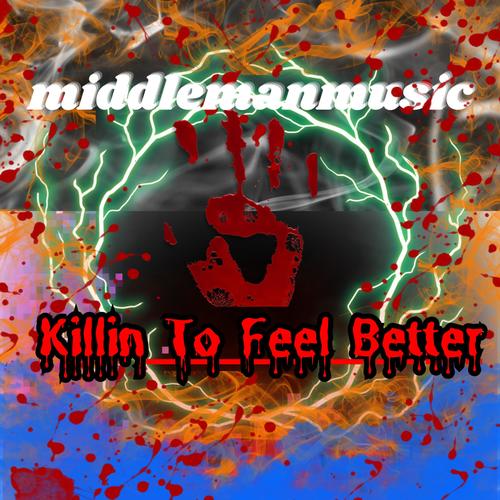 KillinToFeelBetter (Explicit)