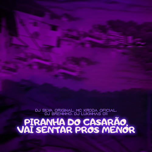 Piranha do Casarão, Vai Sentar Pros Menor