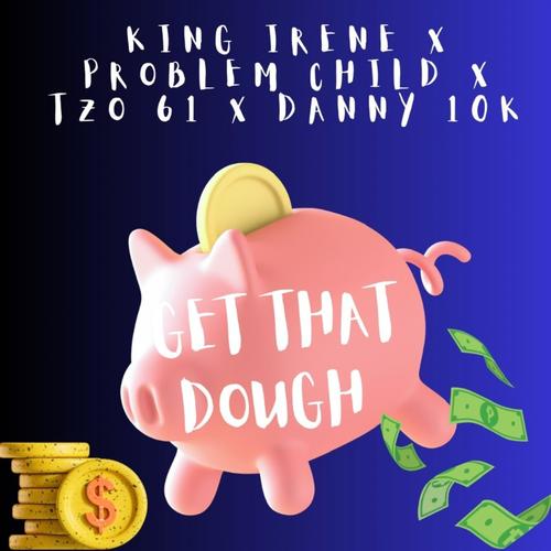 GET THAT DOUGH (feat. PROBLEM CHILD, TZO 61 & DANNY 10K)