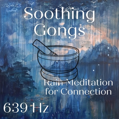 Soothing 639 Hz Gongs: Rain Meditation for Connection