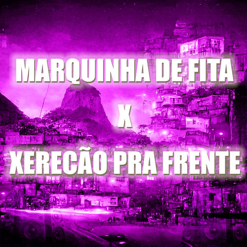 Marquinha de Fita X Xerecão pra Frente (Explicit)