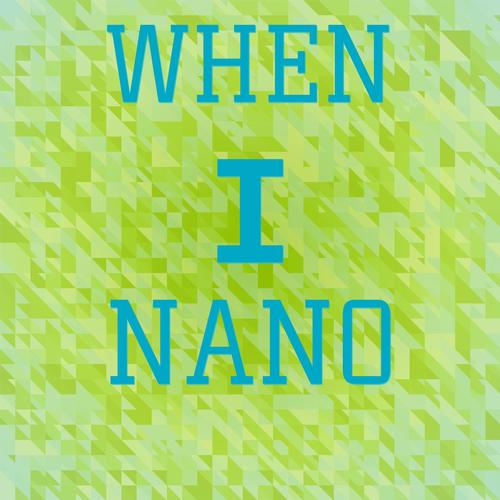 When I Nano