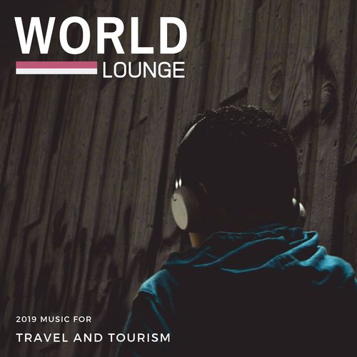 World Lounge - 2019 Music For Travel And Tourism