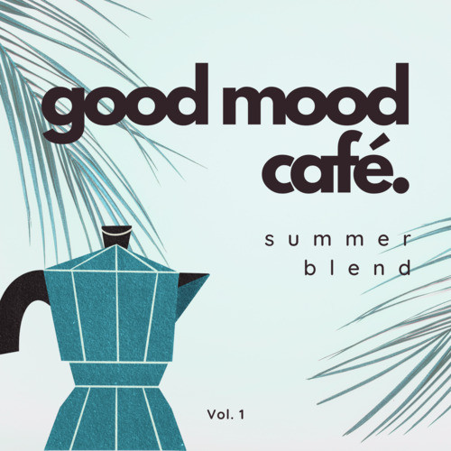 Good Mood Café:Summer Blend Vol. 1