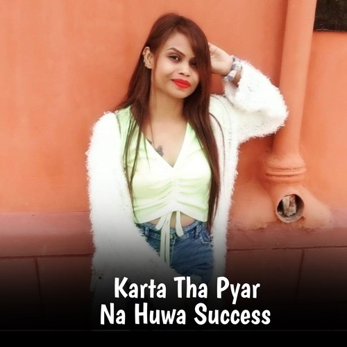 Karta Tha Pyar Na Huwa Success