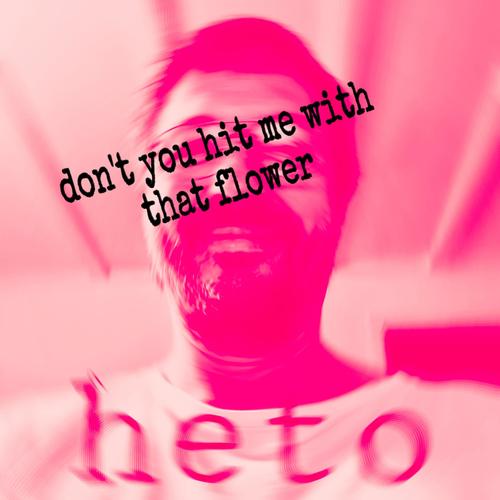 don't you hit me with that flower