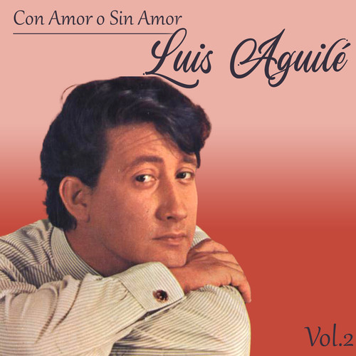 Con Amor o Sin Amor, Luis Aguilé, Vol. 2