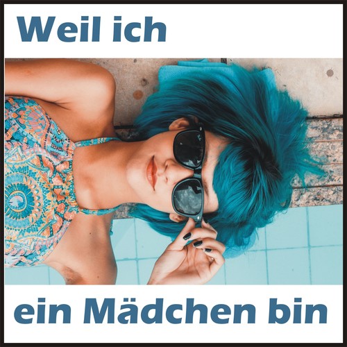 Weil ich ein Mädchen bin