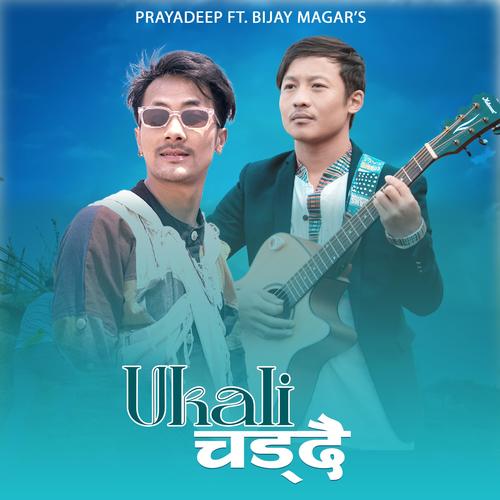 Ukali Chaddai (feat. PRAYADEEP & BIJAY MAGAR) [Explicit]