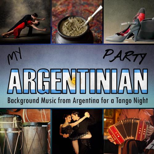 My Argentinian Party. Background Music from Argentina for a Tango Night