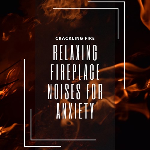 Relaxing Fireplace Noises for Anxiety Reduction and Concentration