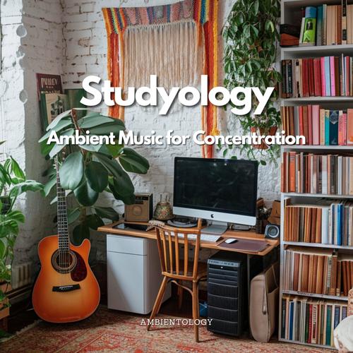 Studyology - Ambient Music for Concentration