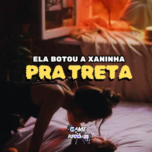 Ela Botou a Xaninha Pra Treta (Explicit)