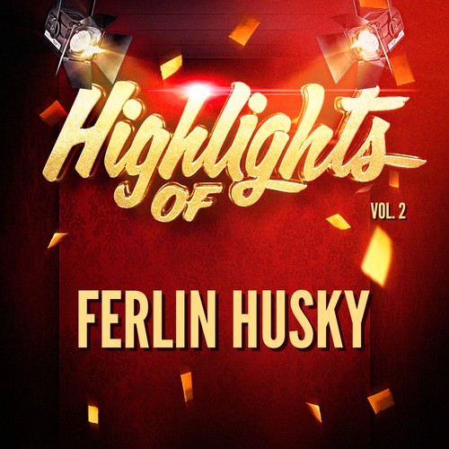 Highlights of Ferlin Husky, Vol. 2