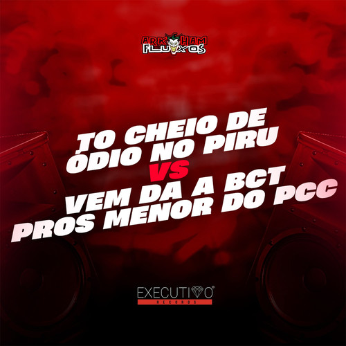To Cheio de Ódio no Piru Vs Vem da a Bct Pros Menor do Pcc (Explicit)