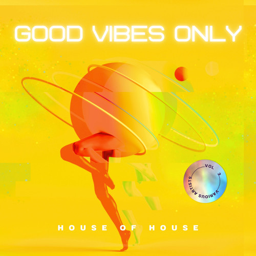 Good Vibes Only (House Of House) , Vol. 3