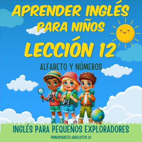 Aprender Inglés para Niños Lección 12: Alfabeto y Números (Principiantes Absolutos A1)