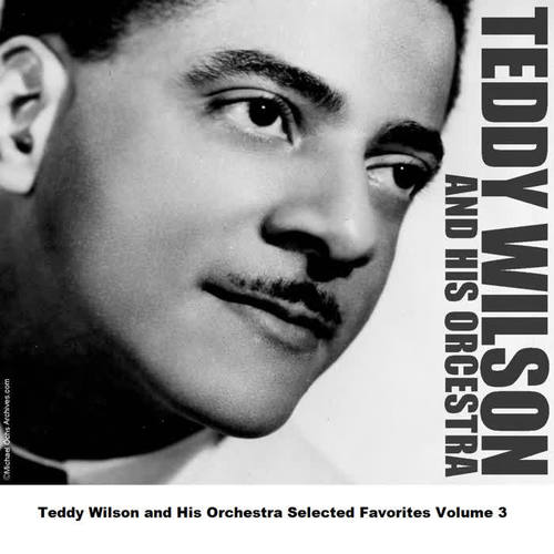 Teddy Wilson and His Orchestra Selected Favorites, Vol. 3