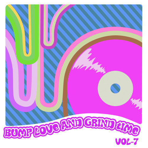 Bump Love And Grind Time, Vol. 7