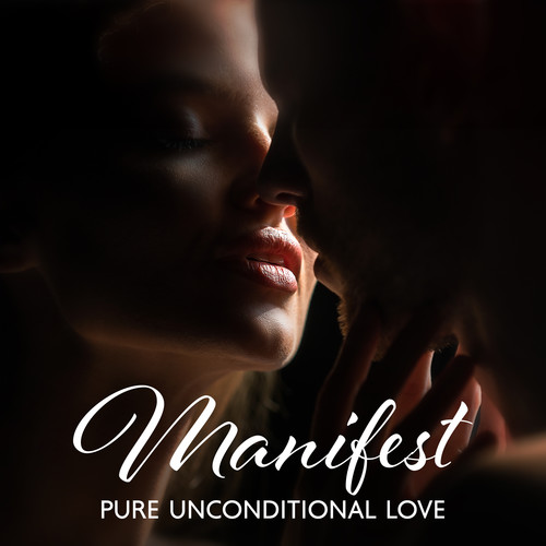 Manifest Pure Unconditional Love (Explicit)