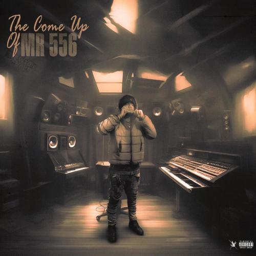 The Come Up Of Mr 556 (Explicit)