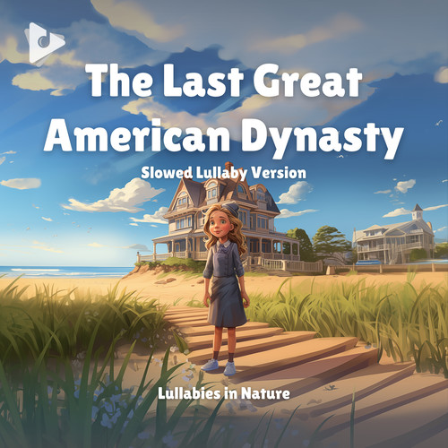 The Last Great American Dynasty (Slowed Lullaby Version)